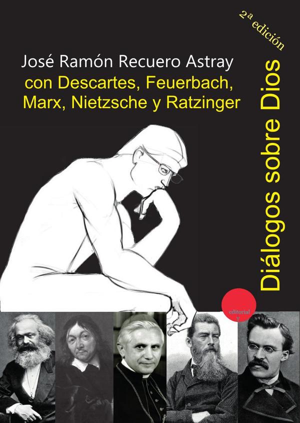 Diálogos sobre Dios con Descartes, Feuerbach, Marx, Nietzsche y Ratzinger