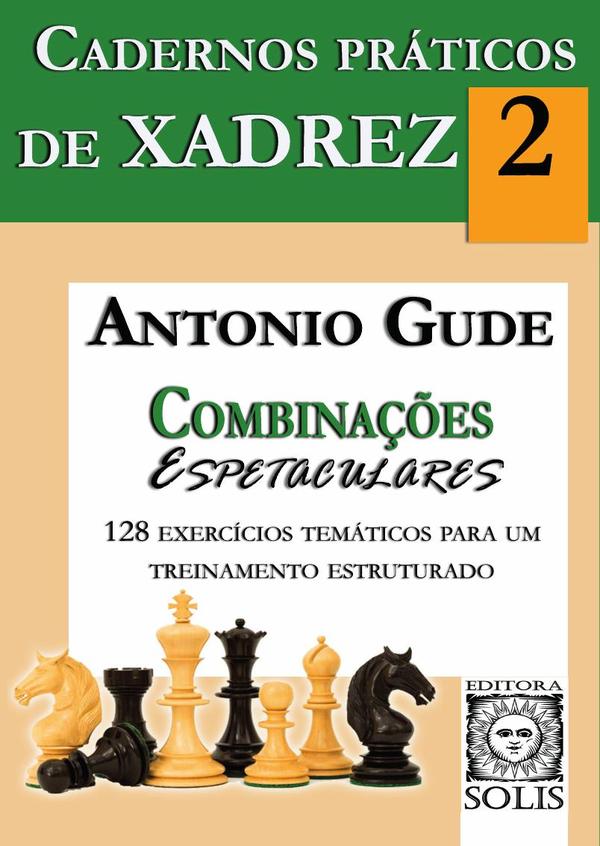 Cadernos Práticos de Xadrez - 2 - Combinações Espetaculares