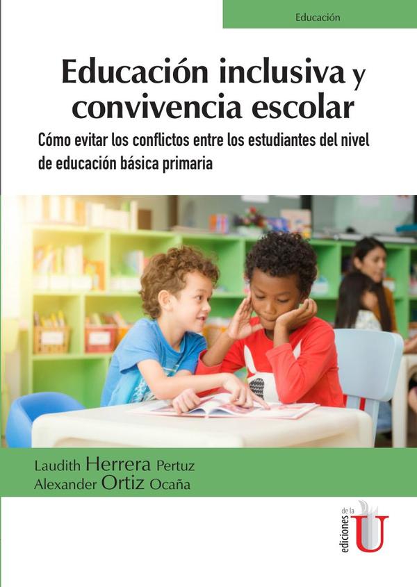 Educación inclusiva y convivencia escolar. Cómo evitar los conflictos entre los estudiantes del nivel de educación básica primaria