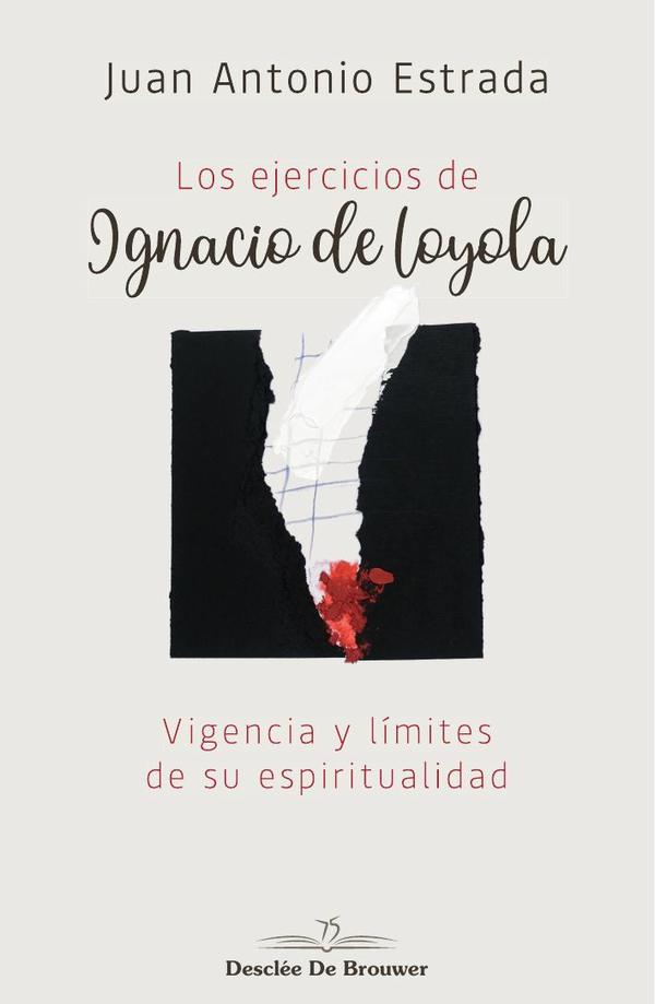 Los ejercicios de Ignacio de Loyola. Vigencia y límites de su espiritualidad