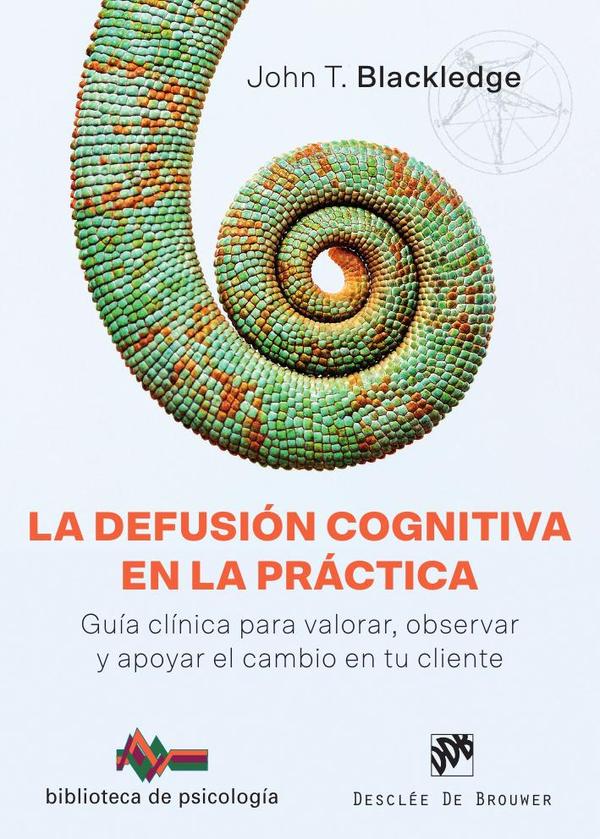 La defusión cognitiva en la práctica. Guía clínica para valorar, observar y apoyar el cambio en tu cliente
