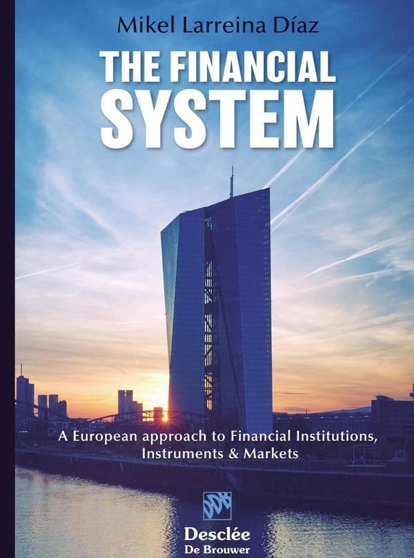 The Financial System. A European approach to Financial Institutions, Instruments & Markets