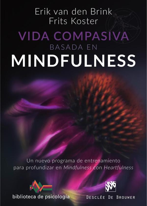 Vida compasiva basada en  mindfulness. Un nuevo programa de entrenamiento para profundizar en mindfulness con heartfulness