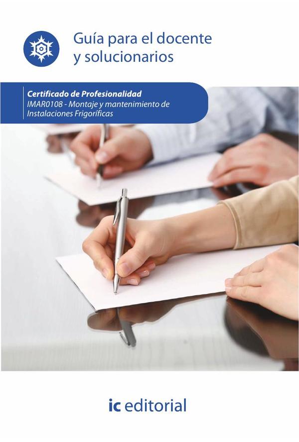 Montaje y mantenimiento de instalaciones frigoríficas. IMAR0108 - Guía para el docente y solucionarios