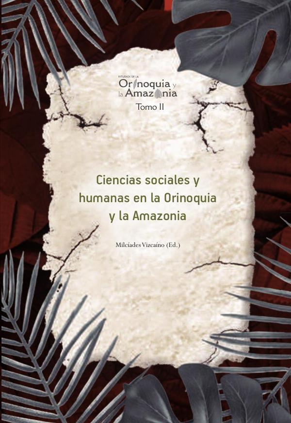 Ciencias sociales y humanas en la Orinoquia y la Amazonia -  Orinoquia Tomo 2