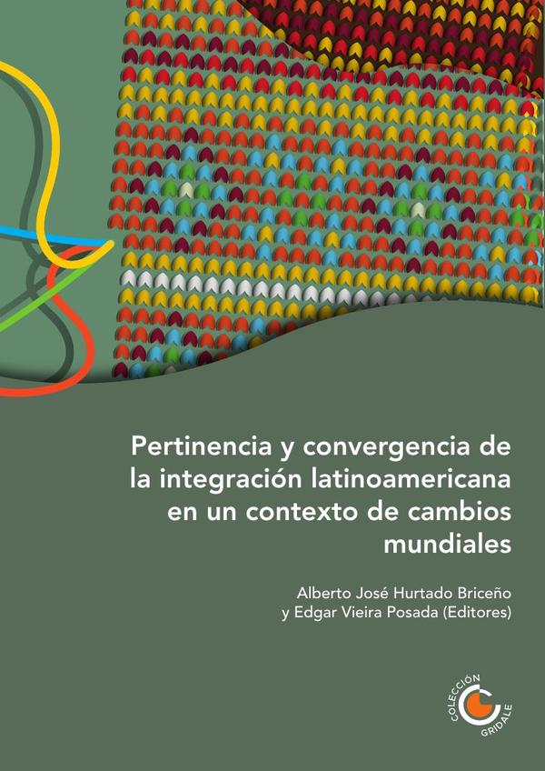 Pertinencia y convergencia de la integración latinoamericana en un contexto de cambios mundiales