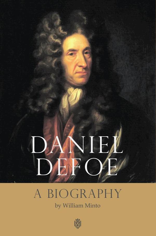 Daniel Defoe. A Biography