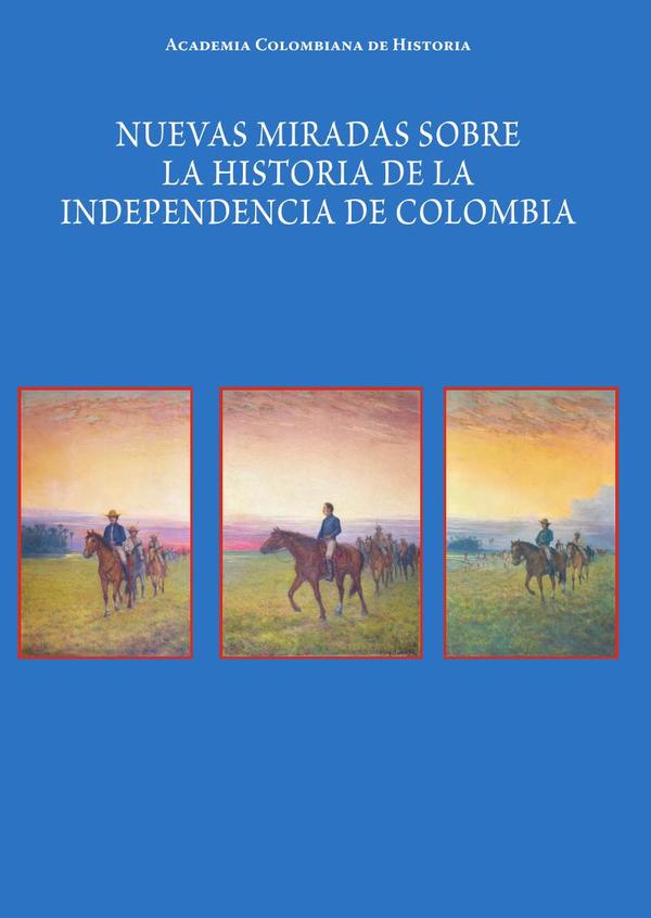 Nuevas miradas sobre la historia
de la Independencia de Colombia