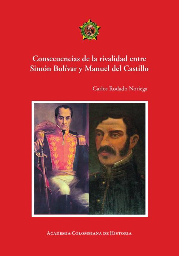 Consecuencias de la rivalidad entre
Simón Bolívar y Manuel del Castillo