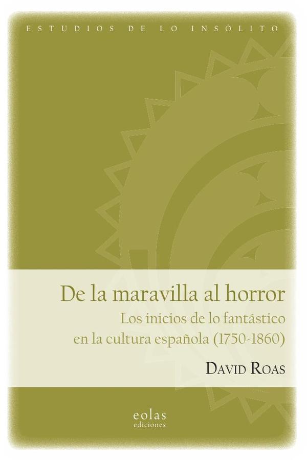 De la maravilla al horror. Los inicios de lo fantástico en la cultura española (1750-1860)