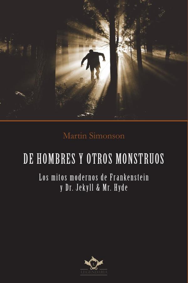 DE HOMBRES Y OTROS MONSTRUOS: Los mitos modernos de Frankenstein y Dr. Jekyll & Mr. Hyde