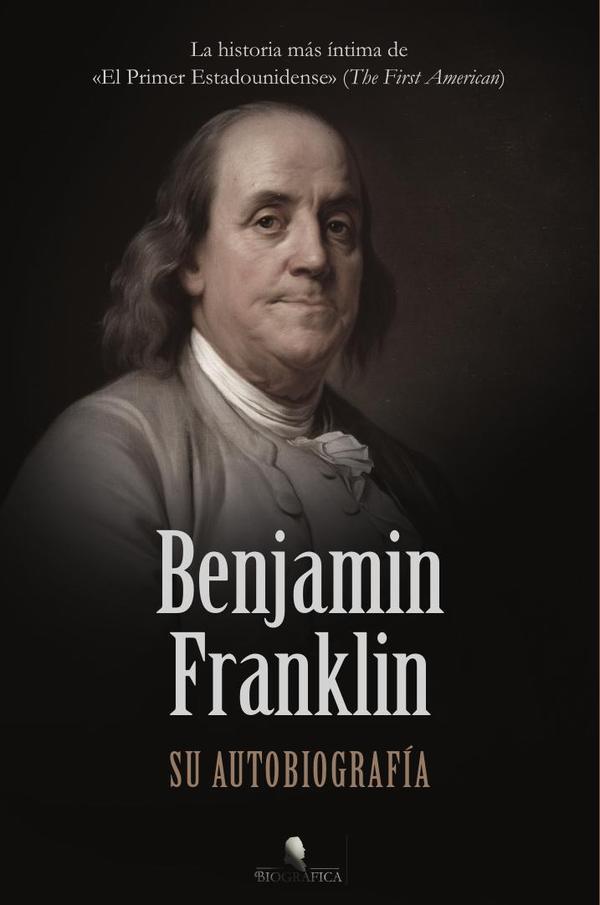 Benjamin Franklin. Su autobiografía