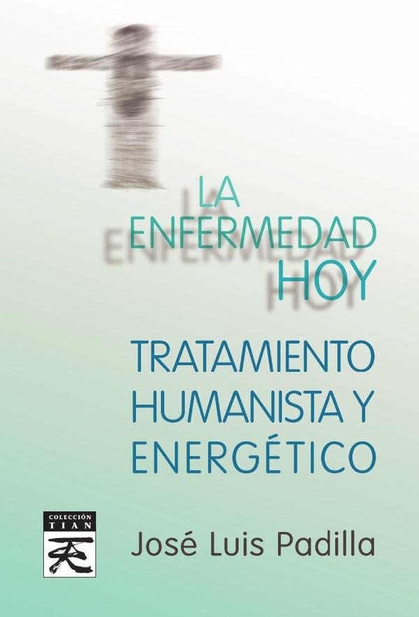 La enfermedad hoy. Tratamiento humanista y energético