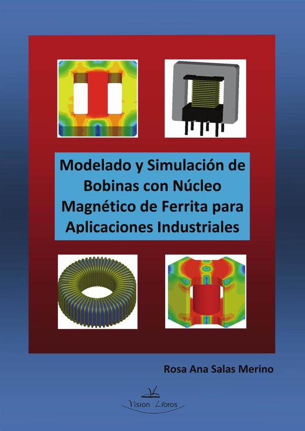 Modelado y Simulación de Bobinas con Núcleo Magnético de Ferrita para Aplicaciones Industriales