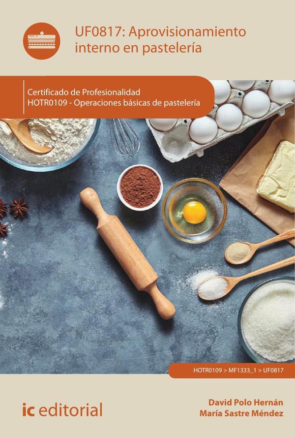 Aprovisionamiento interno en pastelería. HOTR0109 - Operaciones básicas de pastelería