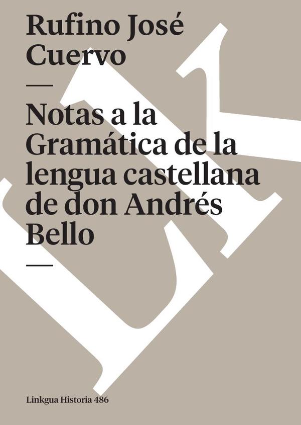 Notas a la Gramática de la lengua castellana de don Andrés Bello