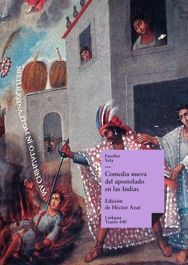 Comedia nueva del apostolado en las Indias y martirio de un cacique