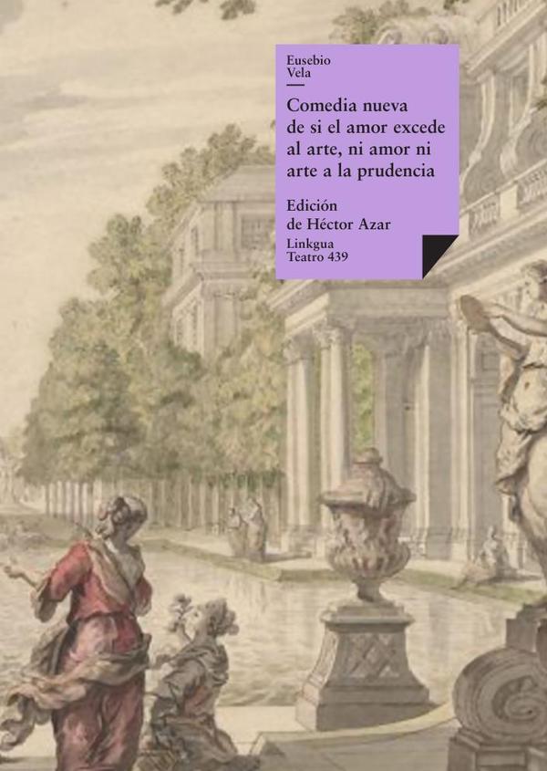 Comedia nueva de si el amor excede al arte, ni amor ni arte a la prudencia