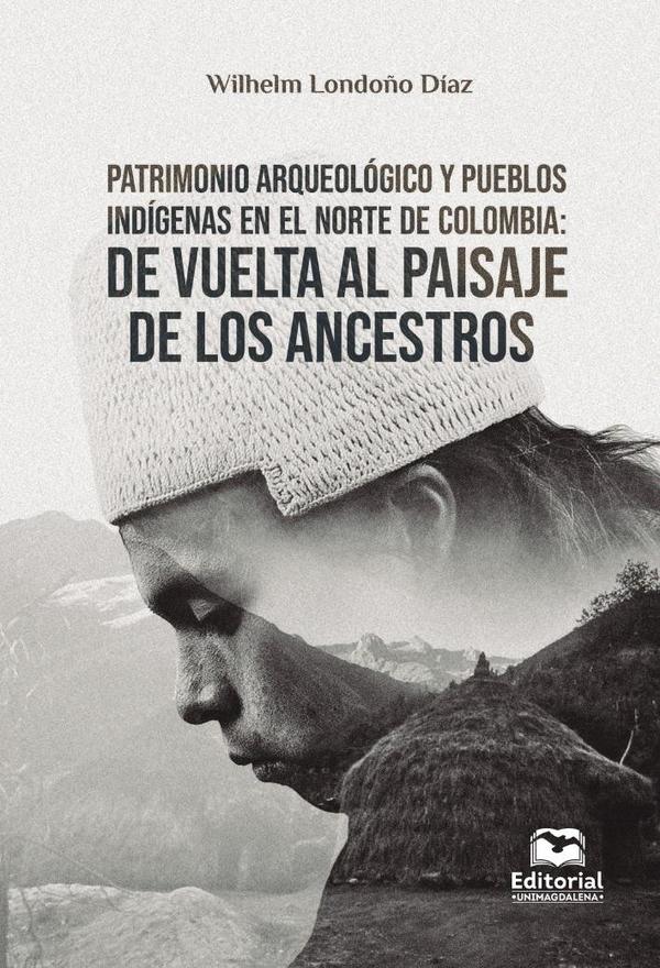 Patrimonio arqueológico y pueblos indígenas en el norte de Colombia