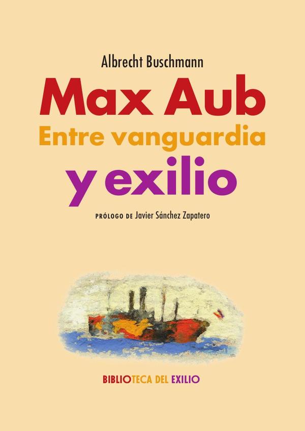 Max Aub. Entre vanguardia y exilio