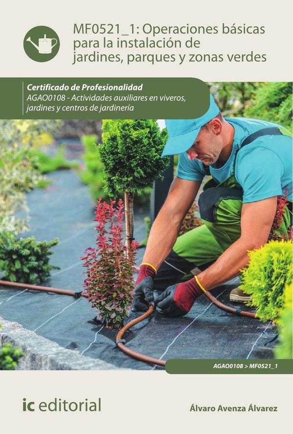 Operaciones básicas para la instalación de jardines, parques y zonas verdes. AGAO0108 - Actividades auxiliares en viveros, jardines y centros de jardinería