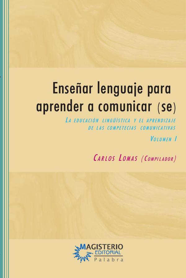Enseñar lenguaje para aprender a comunicar(se) Volumen I