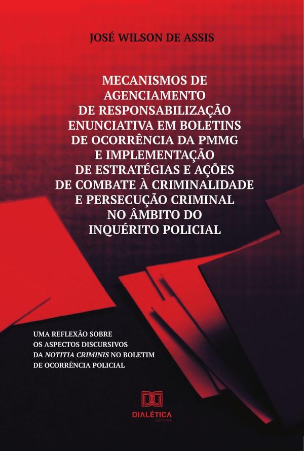 Mecanismos de agenciamento de responsabilização enunciativa em boletins de ocorrência da PMMG e implementação de estratégias e ações de combate à criminalidade e persecução criminal no âmbito do inquérito policial
