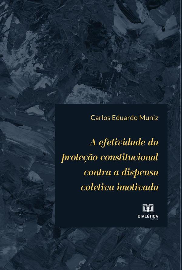 A efetividade da proteção constitucional contra a dispensa coletiva imotivada
