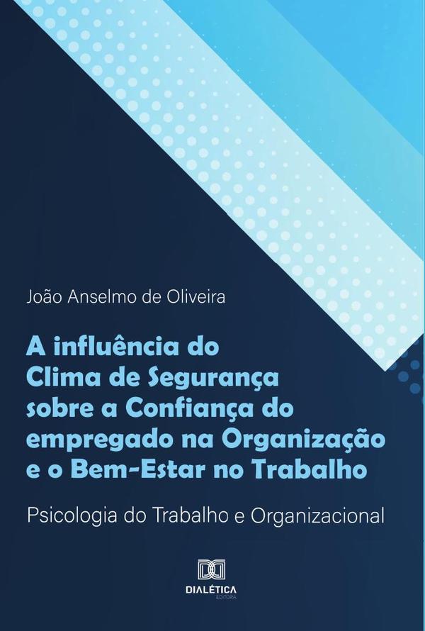 A influência do Clima de Segurança sobre a Confiança do empregado na Organização e o Bem-Estar no Trabalho