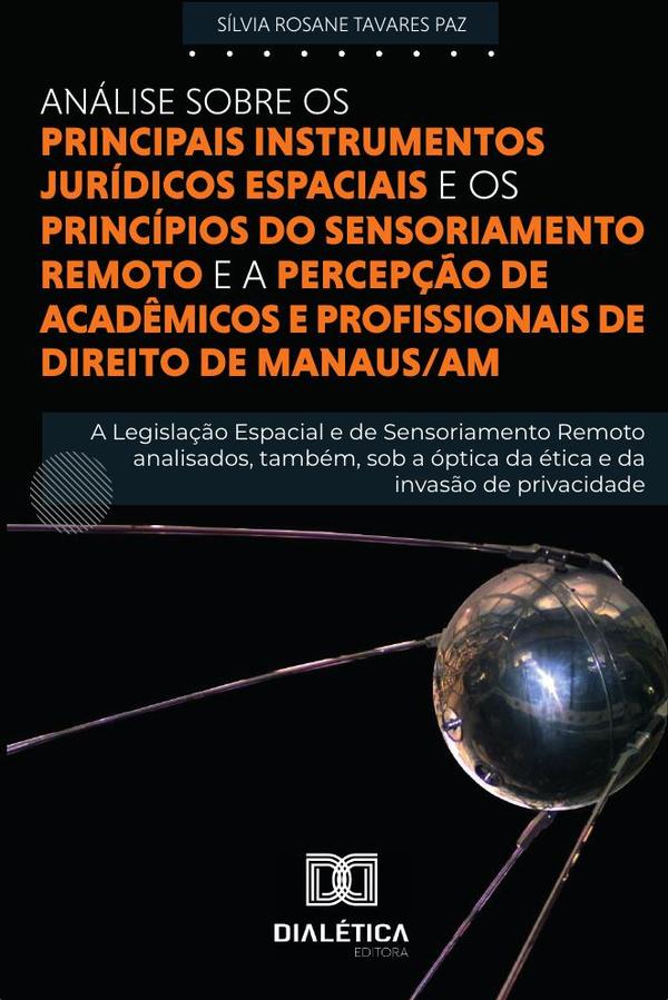 Análise sobre os principais instrumentos Jurídicos Espaciais e princípios do Sensoriamento Remoto e a percepção de acadêmicos e profissionais de Direito de Manaus/AM