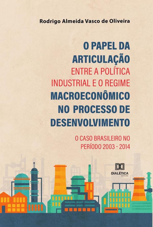 O Papel da Articulação entre a Política Industrial e o Regime Macroeconômico no Processo de Desenvolvimento