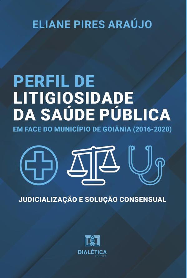 Perfil de litigiosidade da saúde pública em face do município de Goiânia (2016-2020)
