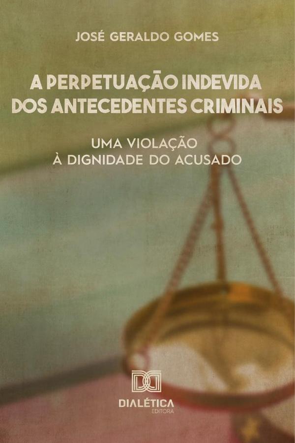 A perpetuação indevida dos antecedentes criminais