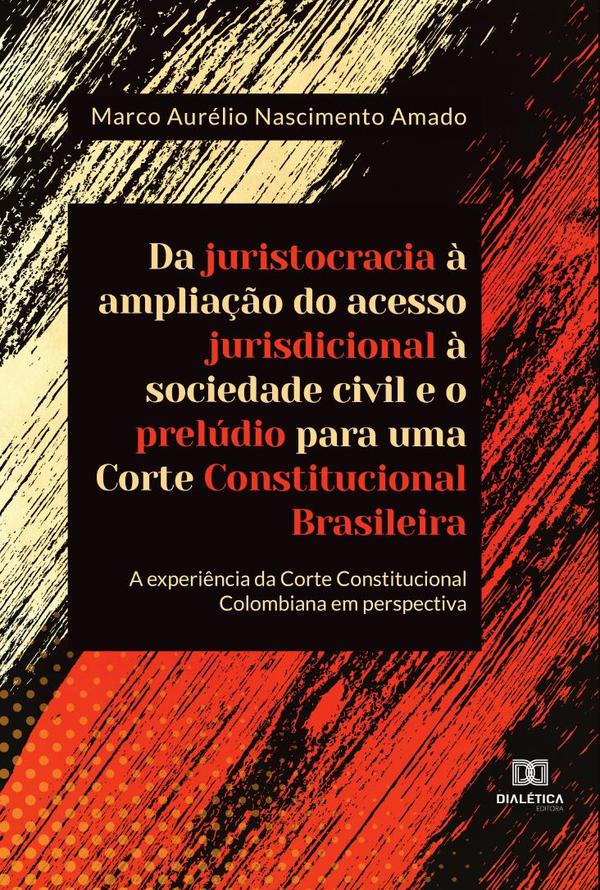Da juristocracia à ampliação do acesso jurisdicional à sociedade civil e o prelúdio para uma Corte Constitucional Brasileira