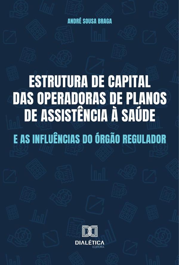 Estrutura de capital das Operadoras de Planos de Assistência à Saúde e as influências do órgão regulador