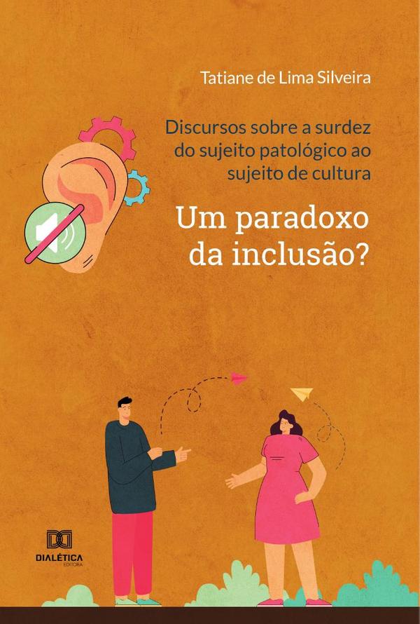 Discursos sobre a surdez do sujeito patológico ao sujeito de cultura