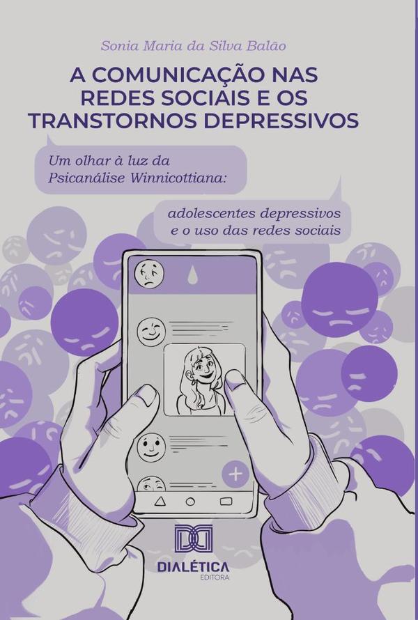 A comunicação nas redes sociais e os transtornos depressivos: um olhar à luz da psicanálise Winnicottiana