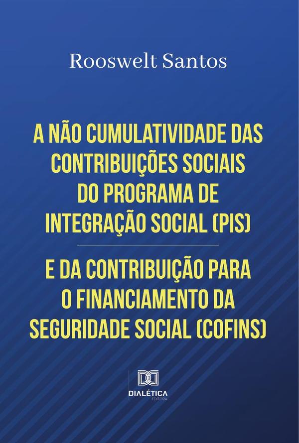 A não cumulatividade das contribuições sociais do Programa de Integração Social (PIS) e da Contribuição para o Financiamento da Seguridade Social (COFINS)