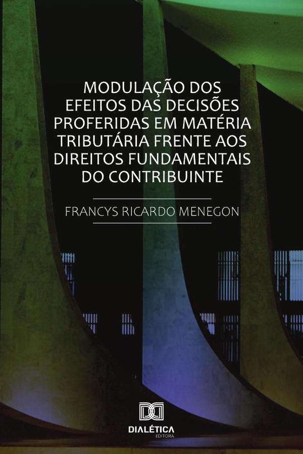 Modulação dos efeitos das decisões proferidas em matéria tributária frente
aos direitos fundamentais do contribuinte