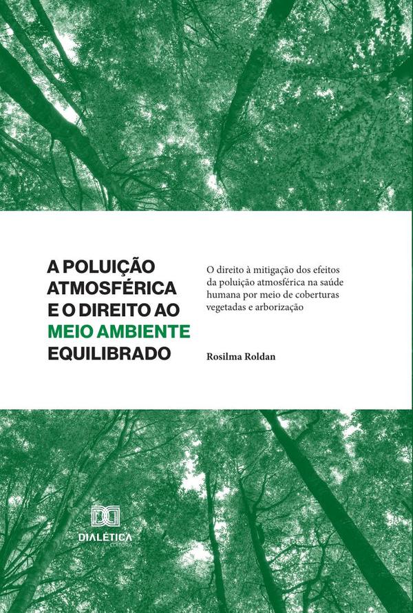 A Poluição Atmosférica e o Direito ao Meio Ambiente Equilibrado *Livro antigo