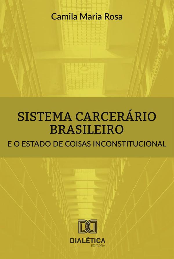 Sistema carcerário brasileiro e o estado de coisas inconstitucional
