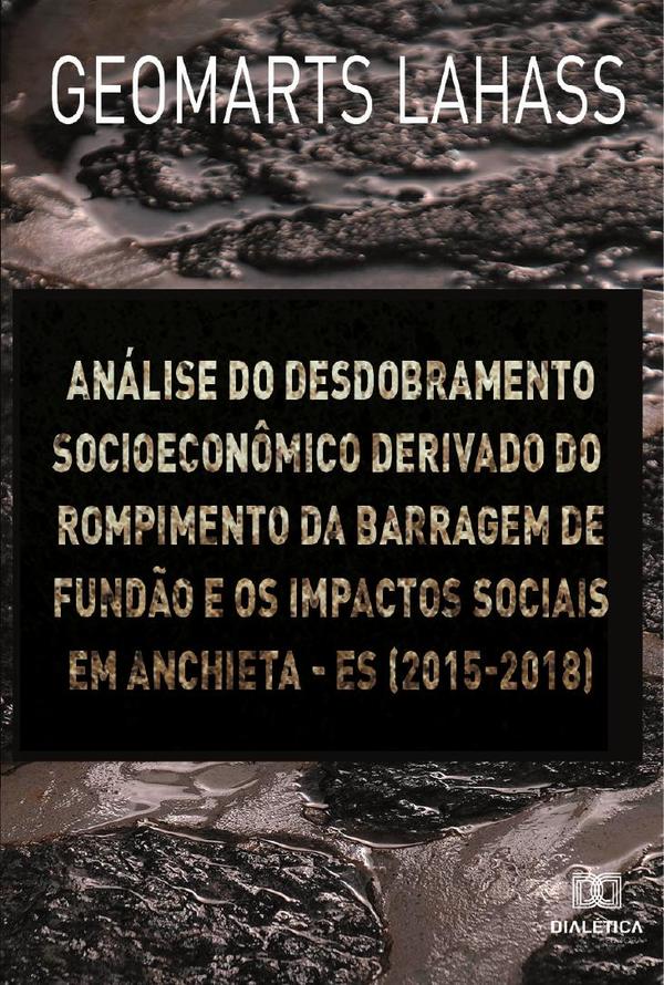 Análise do desdobramento socioeconômico derivado do rompimento da barragem de Fundão e os impactos sociais em Anchieta – ES (2015-2018)