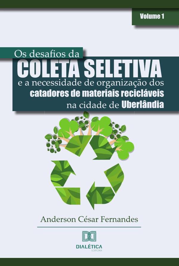 Os desafios da coleta seletiva e a necessidade de organização dos catadores de materiais recicláveis na cidade de Uberlândia