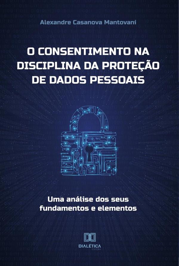 O consentimento na disciplina da proteção de dados pessoais