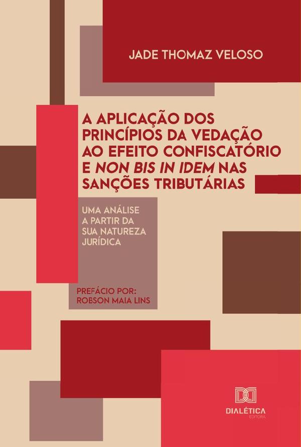A aplicação dos princípios da vedação ao efeito confiscatório e non bis in idem nas sanções tributárias