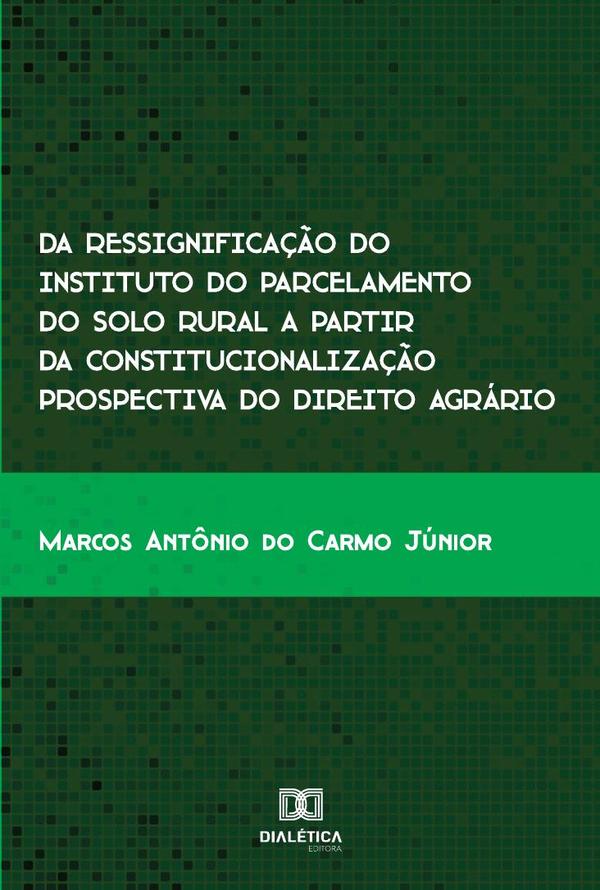 Da ressignificação do instituto do parcelamento do solo rural a partir da constitucionalização prospectiva do direito agrário