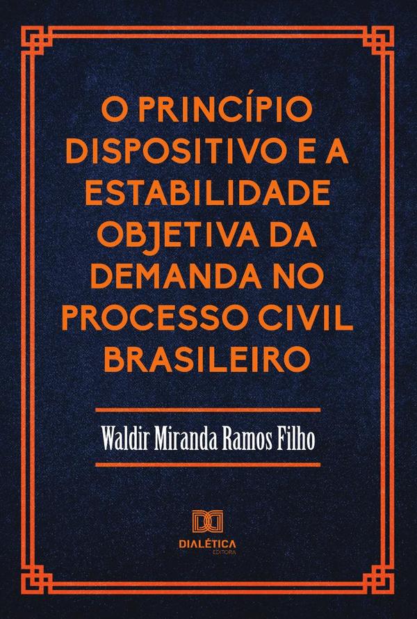 O Princípio Dispositivo e a Estabilidade Objetiva da Demanda no Processo Civil Brasileiro