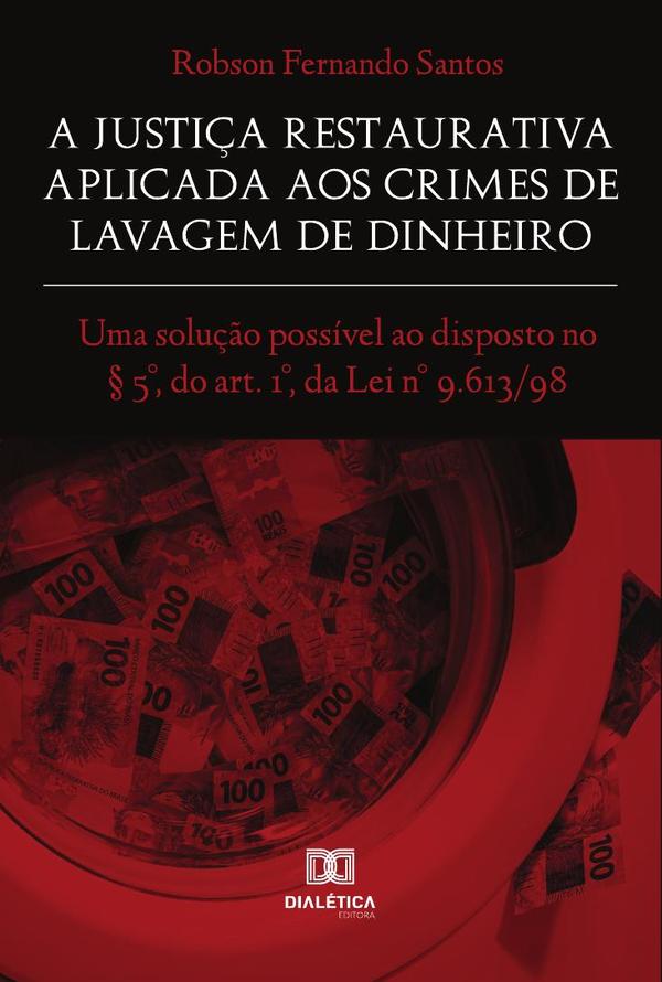 A Justiça Restaurativa aplicada aos Crimes de Lavagem de Dinheiro