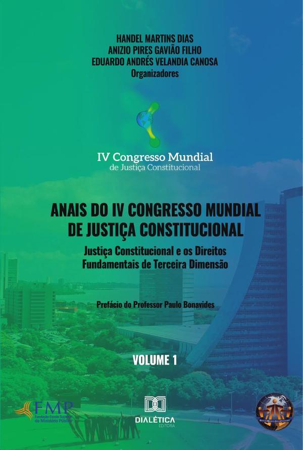 Anais do IV Congresso Mundial de Justiça Constitucional volume 1