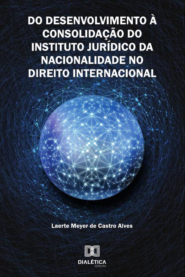 Do Desenvolvimento à Consolidação do Instituto Jurídico da
Nacionalidade no Direito Internacional